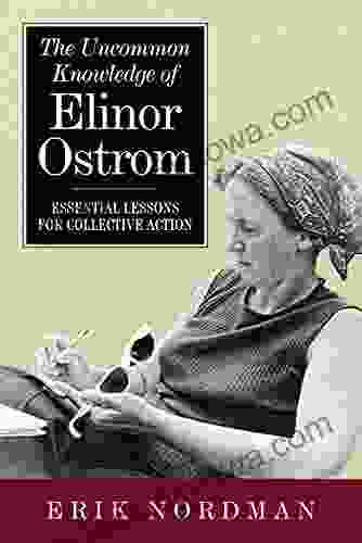 The Uncommon Knowledge Of Elinor Ostrom: Essential Lessons For Collective Action