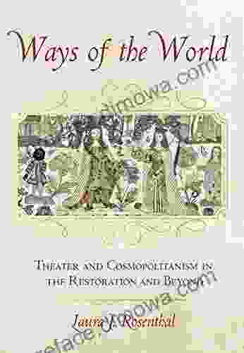 Ways Of The World: Theater And Cosmopolitanism In The Restoration And Beyond