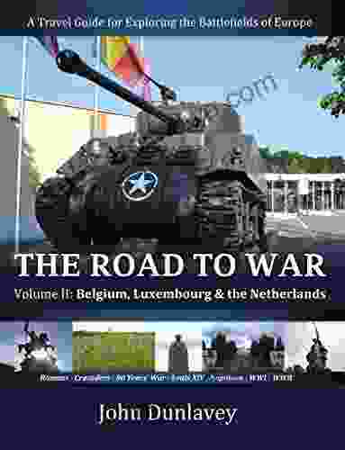 The Road To War: A Travel Guide For Exploring The Battlefields Of Europe (Belgium Luxembourg The Netherlands 2)