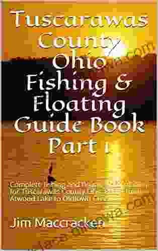 Tuscarawas County Ohio Fishing Floating Guide Part 1: Complete Fishing And Floating Information For Tuscarawas County Ohio Part 1 From Atwood Lake (Ohio Fishing Floating Guide 79)