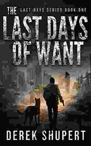 The Last Days Of Want: A Post Apocalyptic Survival Thriller