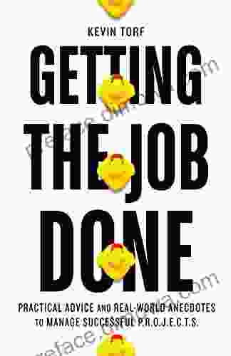 Getting The Job Done: Practical Advice And Real World Anecdotes To Manage Successful P R O J E C T S