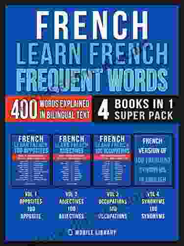 French Learn French Frequent Words (4 In 1 Super Pack): 400 Frequent French Words Explained In English With Bilingual Tex (Learn French For Beginners 10)