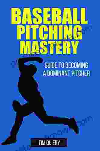 Baseball Pitching Mastery: Guide To Becoming A Dominant Pitcher (Baseball Mastery Series)