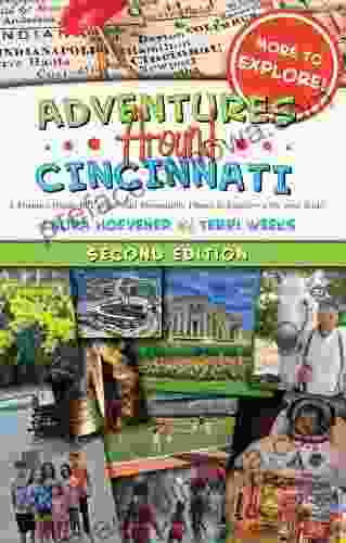 Adventures Around Cincinnati: A Parent S Guide To Unique And Memorable Places To Explore With Your Kids