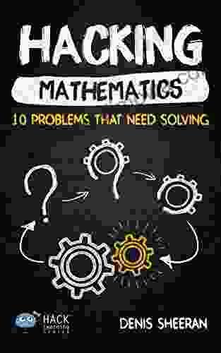 Hacking Mathematics: 10 Problems That Need Solving (Hack Learning Series)