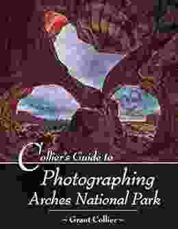 Collier S Guide To Photographing Arches National Park