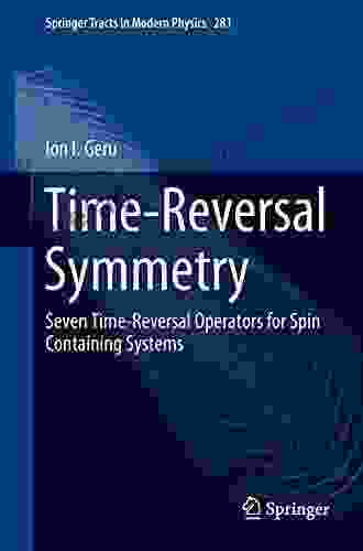 Time Reversal Symmetry: Seven Time Reversal Operators For Spin Containing Systems (Springer Tracts In Modern Physics 281)