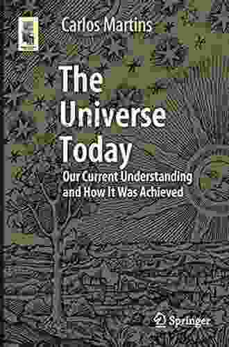 The Universe Today: Our Current Understanding And How It Was Achieved (Astronomers Universe)