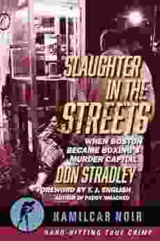 Slaughter In The Streets: When Boston Became Boxing S Murder Capital (Hamilcar Noir True Crime Series)