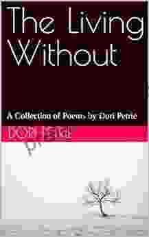 The Living Without: A Collection Of Poems By Dori Petrie