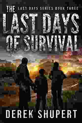 The Last Days Of Survival: A Post Apocalyptic Survival Thriller