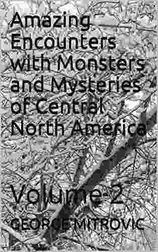 Amazing Encounters With Monsters And Mysteries Of Central North America : Volume 2