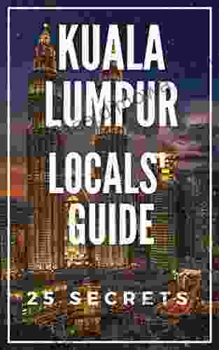 Kuala Lumpur 25 Secrets Bucket List 2024 The Locals Travel Guide For Your Trip to KL