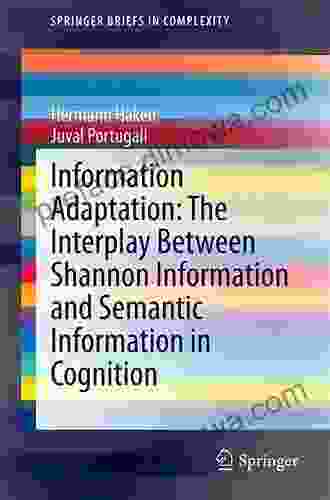Information Adaptation: The Interplay Between Shannon Information And Semantic Information In Cognition (SpringerBriefs In Complexity)