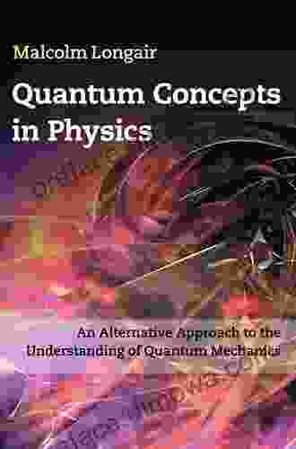 Quantum Concepts In Physics: An Alternative Approach To The Understanding Of Quantum Mechanics