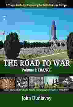 The Road to War: A Travel Guide for Exploring the Battlefields of Europe (France 1)