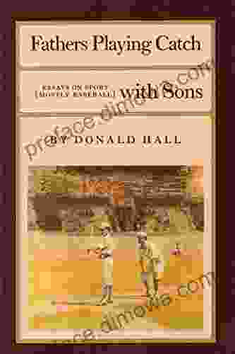 Fathers Playing Catch With Sons: Essays On Sport (Mostly Baseball)