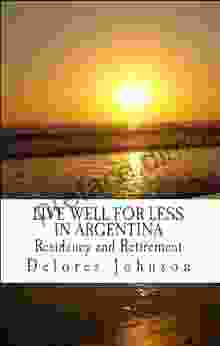 Live Well For Less In Argentina: Residency And Retirement