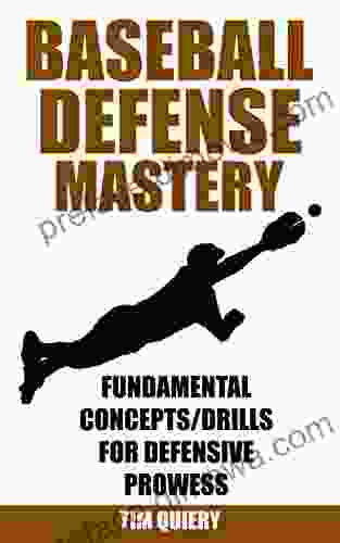 Baseball Defense Mastery: Fundamentals Concepts Drills For Defensive Prowess (Baseball Mastery Series)