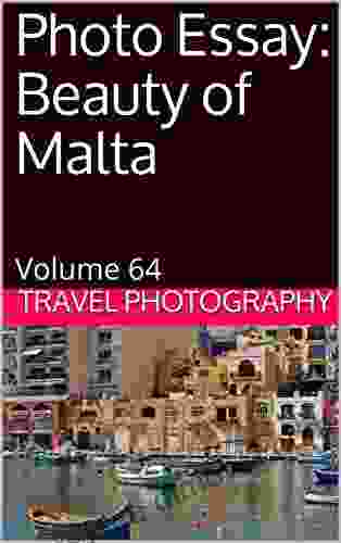 Photo Essay: Beauty Of Malta: Volume 64 (Travel Photo Essays)