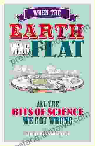 When The Earth Was Flat: All The Bits Of Science We Got Wrong